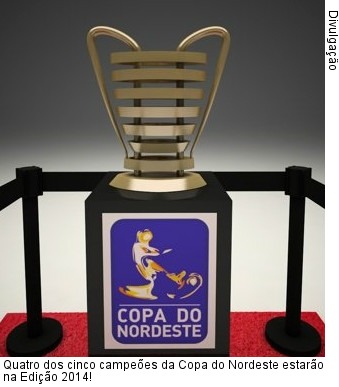  Quatro dos cinco campeões da Copa do Nordeste estarão na Edição 2014!
