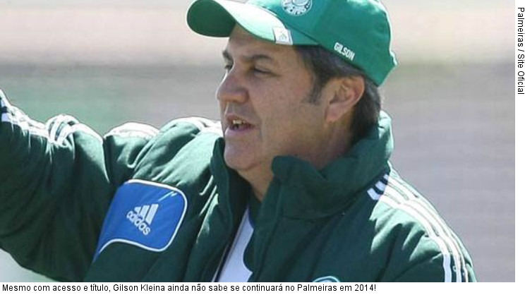  Mesmo com acesso e título, Gilson Kleina ainda não sabe se continuará no Palmeiras em 2014!