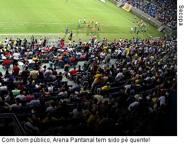  Com bom público, Arena Pantanal tem sido pé quente!