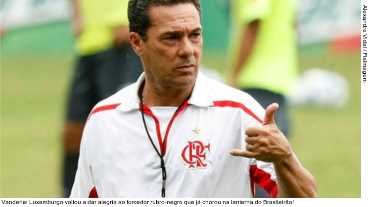  Vanderlei Luxemburgo voltou a dar alegria ao torcedor rubro-negro que já chorou na lanterna do Brasileirão!