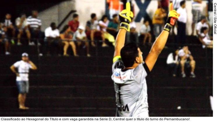  Classificado ao Hexagonal do Título e com vaga garantida na Série D, Central quer o título do turno do Pernambucano!
