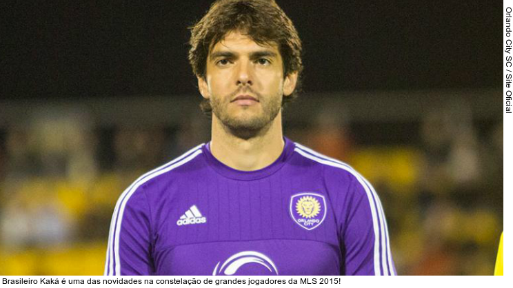  Brasileiro Kaká é uma das novidades na constelação de grandes jogadores da MLS 2015!