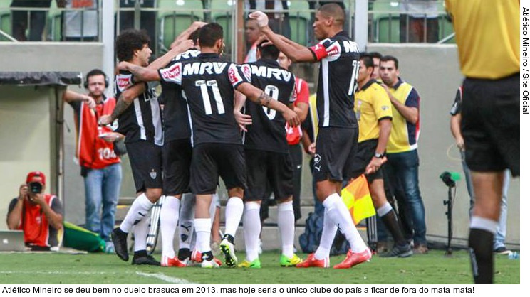  Atlético Mineiro se deu bem no duelo brasuca em 2013, mas hoje seria o único clube do país a ficar de fora do mata-mata!