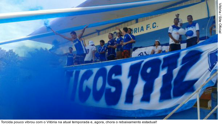  Torcida pouco vibrou com o Vitória na atual temporada e, agora, chora o rebaixamento estadual!